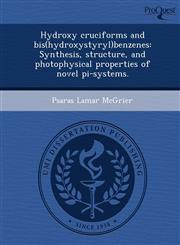 Hydroxy cruciforms and bis(hydroxystyryl)benzenes Synthesis, structure, and photophysical properties of novel pi-systems.,1249040337,9781249040330