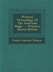 Wemyss' Chronology of the American Stage... - Primary Source Edition,1294377361,9781294377368
