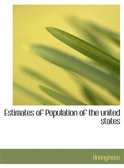 Estimates of Population of the united states,1140157027,9781140157021