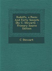 Rodolfo, a Poem And Forty Sonnets [By C. Stewart]. - Primary Source Edition,1287923380,9781287923381