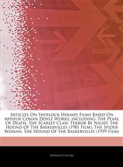 Articles On Sherlock Holmes Films Based On Arthur Conan Doyle Works, including The Pearl Of Death, The Scarlet Claw, Terror By Night, The Hound Of The Baskervilles (1981 Film), The Spider Woman, The Hound Of The Baskervilles (1959 Film),1242697047,9781242697043