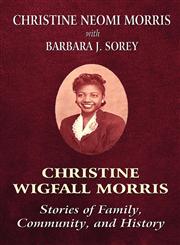 Christine Wigfall Morris Stories of Family, Community, and History,145124343X,9781451243437