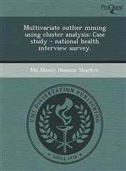 Multivariate Outlier Mining Using Cluster Analysis Case Study - National Health Interview Survey.,1244641685,9781244641686
