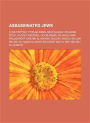 Assassinated Jews Leon Trotsky, Yitzhak Rabin, Meir Kahane, Rehavam Ze'evi, Rudolf Kastner, Jacob Israël de Haan, Haim Arlosoroff, Ka'b ibn al-Ashraf, Shlomo Argov, Sallam ibn Abu al-Huqayq, Usayr ibn Zarim, Abu al-Rafi ibn Abu al-Huqayq,123464570X,9781234645700
