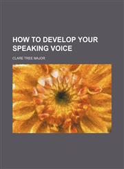 How to develop your speaking voice,1154565335,9781154565331