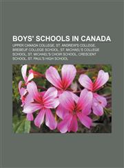 Boys' schools in Canada Upper Canada College, St. Andrew's College, Brebeuf College School, St. Michael's College School,1233106996,9781233106998