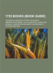 1725 Books (Study Guide) Drapier's Letters, the Book of Abramelin, 1725 in Literature, Gujin Tushu Jicheng,1157581013,9781157581017