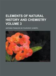 Elements of Natural History and Chemistry Volume 3,1230166831,9781230166834