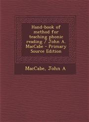 Hand-Book of Method for Teaching Phonic Reading / John A. Maccabe - Primary Source Edition,1287802990,9781287802990