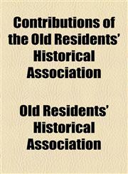 Contributions of the Old Residents' Historical Association,1155060296,9781155060293