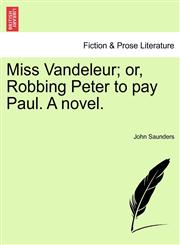 Miss Vandeleur; or, Robbing Peter to pay Paul. A novel.,1240876580,9781240876587