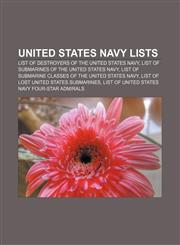 United States Navy lists List of destroyers of the United States Navy, List of submarines of the United States Navy,115764483X,9781157644835