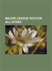 Major League Soccer All-Stars David Beckham, Thierry Henry, Robbie Rogers, Fredrik Ljungberg, Clint Dempsey, Landon Donovan, Lothar Matthaus, Freddy,1158225148,9781158225149