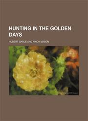 Hunting in the Golden Days,1151491896,9781151491893
