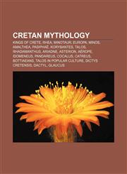 Cretan mythology Kings of Crete, Rhea, Minotaur, Europa, Minos, Amalthea, Pasiphaë, Korybantes, Talos, Rhadamanthus, Ariadne, Asterion, Aërope,1157031781,9781157031789