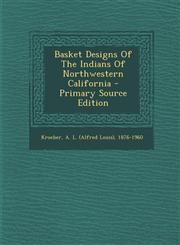 Basket Designs Of The Indians Of Northwestern California - Primary Source Edition,1295723646,9781295723645