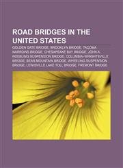 Road bridges in the United States Golden Gate Bridge, Brooklyn Bridge, Tacoma Narrows Bridge, Chesapeake Bay Bridge,1156692075,9781156692073