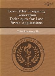 Low-Jitter Frequency Generation Techniques for Low-Power Applications.,128883148X,9781288831487