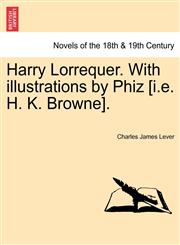 Harry Lorrequer. with Illustrations by Phiz [I.E. H. K. Browne].,1241225680,9781241225681