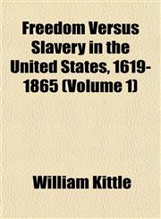Freedom Versus Slavery in the United States, 1619-1865 (Volume 1),1153482517,9781153482516