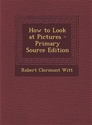 How to Look at Pictures - Primary Source Edition,1293428299,9781293428290