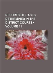 Reports of Cases Determined in the District Courts (Volume 11),1154422488,9781154422481