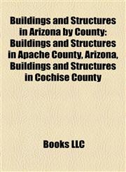 Buildings and Structures in Arizona by County Buildings and Structures in Apache County, Arizona, Buildings and Structures in Cochise County,1158205732,9781158205738