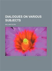 Dialogues on Various Subjects,1150904291,9781150904295
