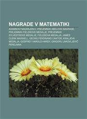 Nagrade v matematiki Adamsovi nagrajenci, Prejemniki Abelove nagrade, Prejemniki Fieldsove medalje, Prejemniki Sylvestrove medalje,1233012029,9781233012022