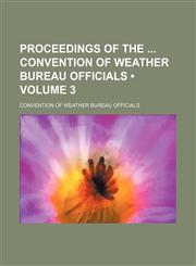 Proceedings of the Convention of Weather Bureau Officials (Volume 3),1150697946,9781150697944