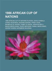 1986 African Cup of Nations David Chabala, Charly Musonda, Hossam Hassan, Tarek Yehia, Mahmoud El Khatib, Thabet El-Batal, Ashious Melu,1155983254,9781155983257
