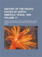 History of the Pacific States of North America Volume 11;  Texas, 1889,1154240193,9781154240191