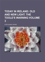Today in Ireland Volume 3;  Old and new light. The Toole's warning,1150193468,9781150193460
