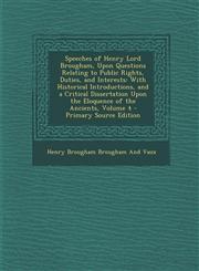 Speeches of Henry Lord Brougham, Upon Questions Relating to Public Rights, Duties, and Interests With Historical Introductions, and a Critical Disser,1287451632,9781287451631
