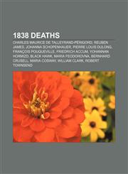 1838 Deaths Charles Maurice de Talleyrand-Perigord, Reuben James, Johanna Schopenhauer, Pierre Louis Dulong, Francois Pouqueville,1150934204,9781150934209