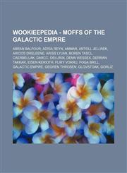 Wookieepedia - Moffs of the Galactic Empire Abran Balfour, Adria Reyn, Ammar, Antoll Jellrek, Aricos Dreleene, Ariss Lyjan, Boren Tascl, Caerbellak, Darcc, Delurin, Denn Wessex, Derran Takkar, Eisen Kerioth, Fliry Vorru, Foga Brill, Galactic Empire, Gegr,1234809877,9781234809874