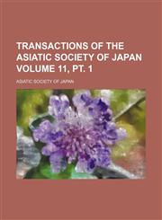 Transactions of the Asiatic Society of Japan Volume 11, pt. 1,1130997995,9781130997996