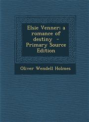 Elsie Venner; A Romance of Destiny - Primary Source Edition,1287878520,9781287878520