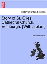 Story of St. Giles' Cathedral Church, Edinburgh. [With a plan.],1241327408,9781241327408