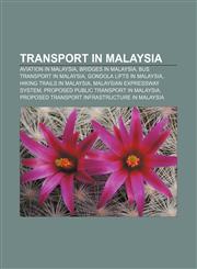 Transport in Malaysia Aviation in Malaysia, Bridges in Malaysia, Bus transport in Malaysia, Gondola lifts in Malaysia,1156630312,9781156630310