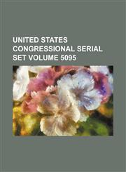 United States Congressional serial set Volume 5095,1130172392,9781130172393