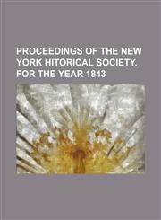 Proceedings of the New York Hitorical Society. for the Year 1843,1151077569,9781151077561