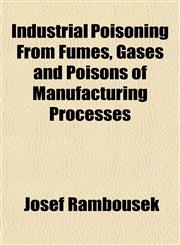 Industrial Poisoning From Fumes, Gases and Poisons of Manufacturing Processes,1152198408,9781152198401