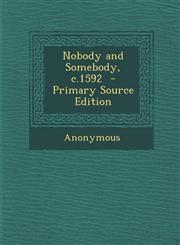 Nobody and Somebody, C.1592 - Primary Source Edition,1293586110,9781293586112