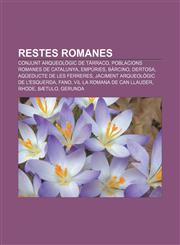 Restes romanes Conjunt arqueològic de Tàrraco, Poblacions romanes de Catalunya, Empúries, Bàrcino, Dertosa, Aqüeducte de les Ferreres,1232734470,9781232734475