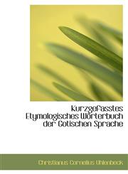 Kurzgefasstes Etymologisches Wörterbuch der Gotischen Sprache,1113052597,9781113052599