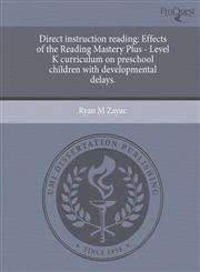 Direct instruction reading Effects of the Reading Mastery Plus - Level K curriculum on preschool children with developmental delays.,1243559772,9781243559777