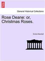 Rose Deane or, Christmas Roses.,1241202958,9781241202958