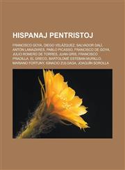 Hispanaj pentristoj Francisco Goya, Diego Velázquez, Salvador Dalí, Antón Lamazares, Pablo Picasso, Francisco de Goya, Julio Romero de Torres, Juan Gris, Francisco Pradilla, El Greco, Bartolomé Esteban Murillo, Mariano Fortuny, Ignacio Zuloaga,1232961329,9781232961321