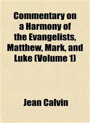 Commentary on a Harmony of the Evangelists, Matthew, Mark, and Luke (Volume 1),1152538462,9781152538467